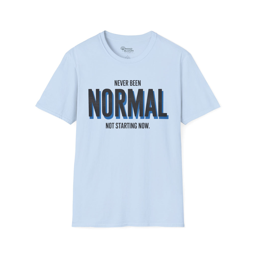 Never been normal. Not starting now T-Shirt