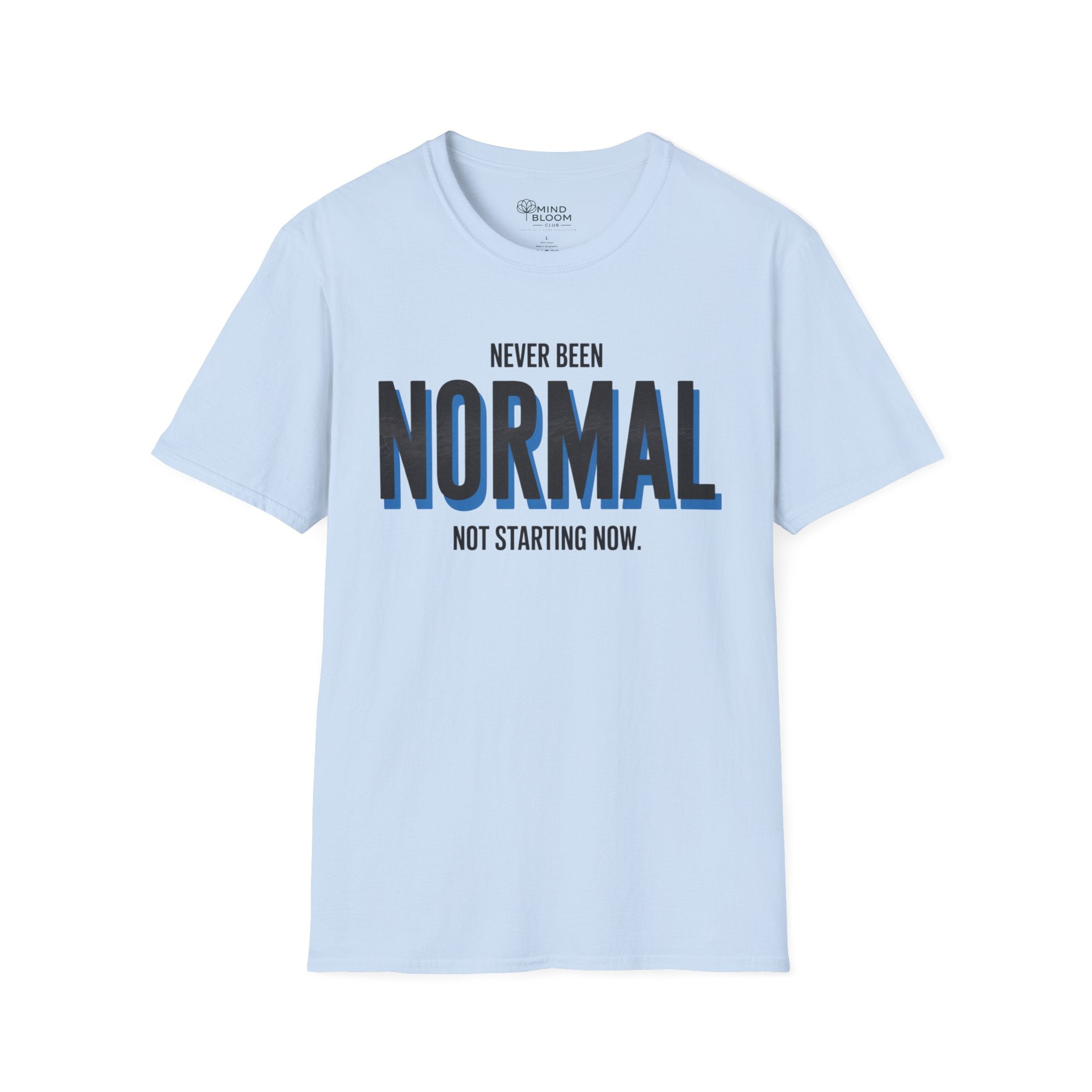 Never been normal. Not starting now T-Shirt