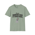 Nobody has it together T-Shirt