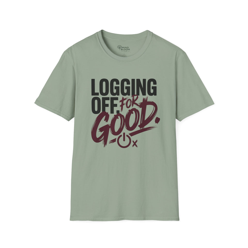 Logging Off. For Good T-Shirt