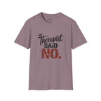 Therapist Said No T-Shirt
