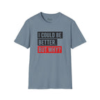 Could Be Better T-Shirt