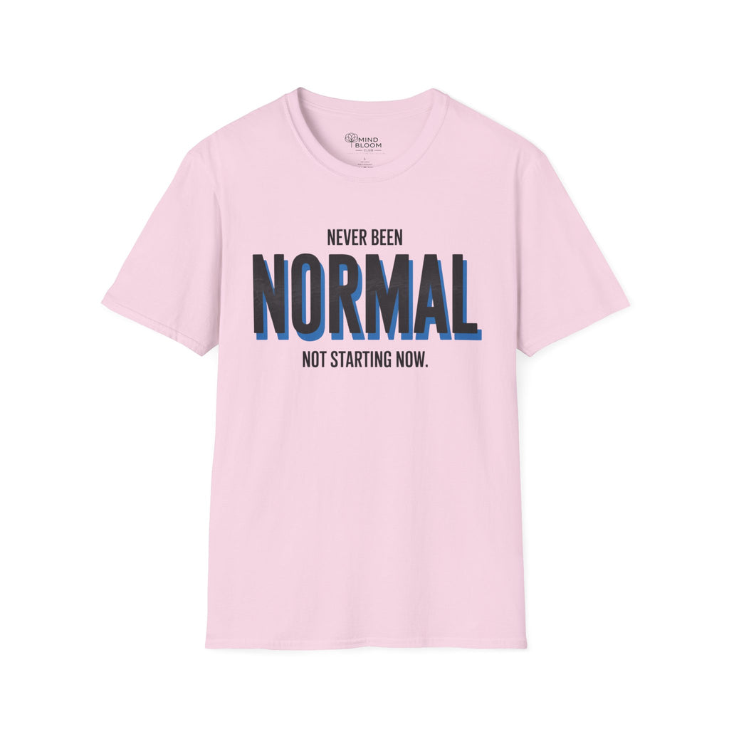 Never been normal. Not starting now T-Shirt