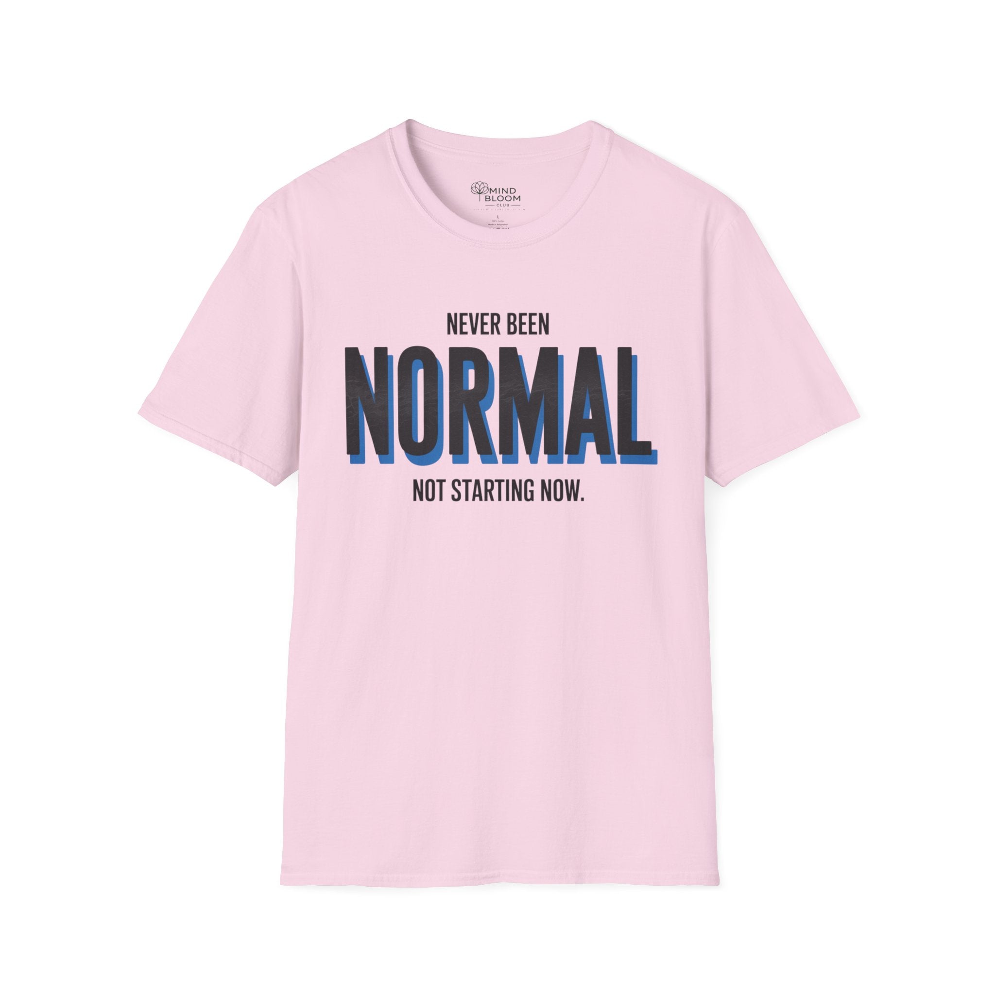 Never been normal. Not starting now T-Shirt