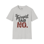 My Therapist said NO T-Shirt