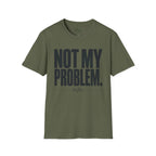 Not my problem to fix T-Shirt