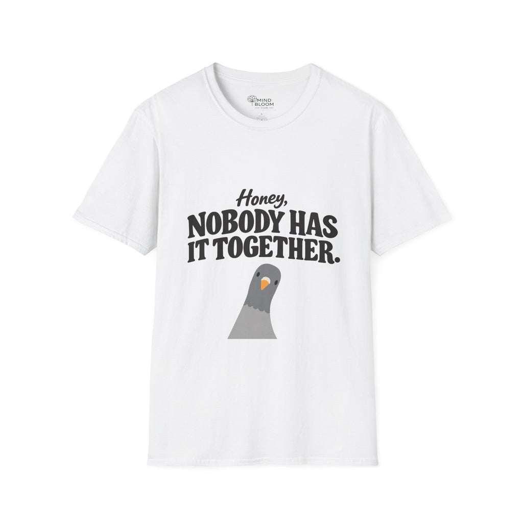 Nobody has it together T-Shirt