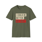 Could Be Better T-Shirt