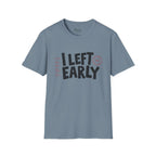 Left Early T-Shirt