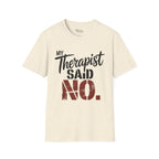 My Therapist said NO T-Shirt