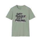 Not fragile just feeling T-Shirt