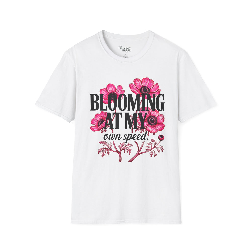 Blooming at my own speed T-Shirt