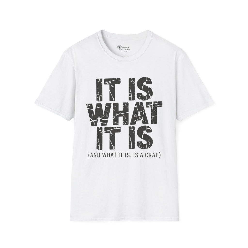 It is what it is (and what it is, is a crap)T-Shirt