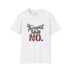 Therapist Said No T-Shirt