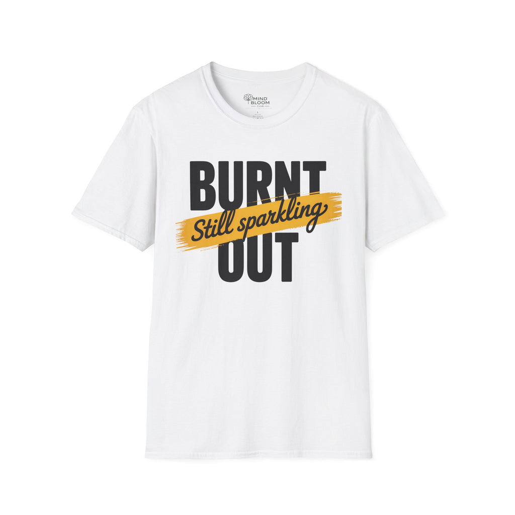 Burnt out Still sparkling T-Shirt