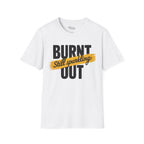 Burnt out Still sparkling T-Shirt
