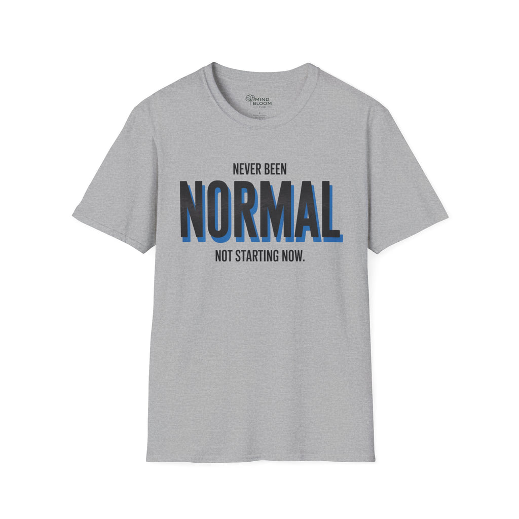 Never been normal. Not starting now T-Shirt