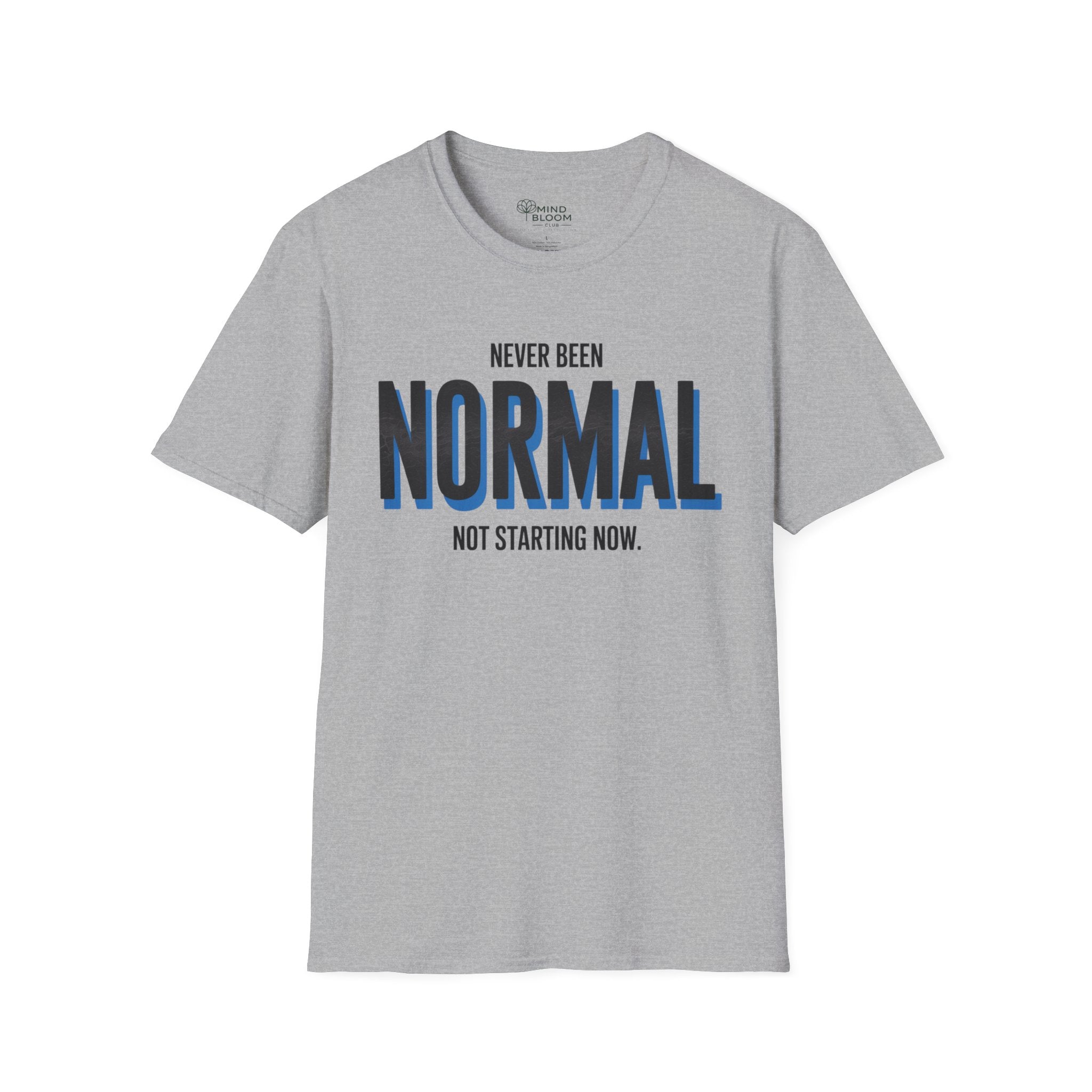 Never been normal. Not starting now T-Shirt