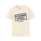 Deprogramming in progress T-Shirt