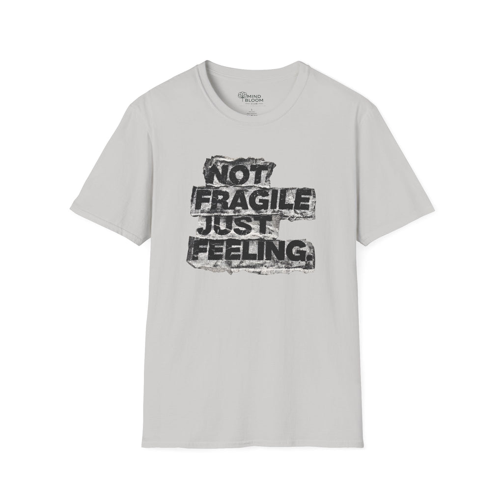 Not fragile just feeling T-Shirt