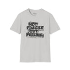 Not fragile just feeling T-Shirt