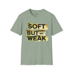Soft but not Weak T-Shirt