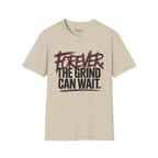 Forever. The Grind can wait T-Shirt