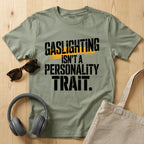 Gaslighting isn't a Personality Trait T-Shirt