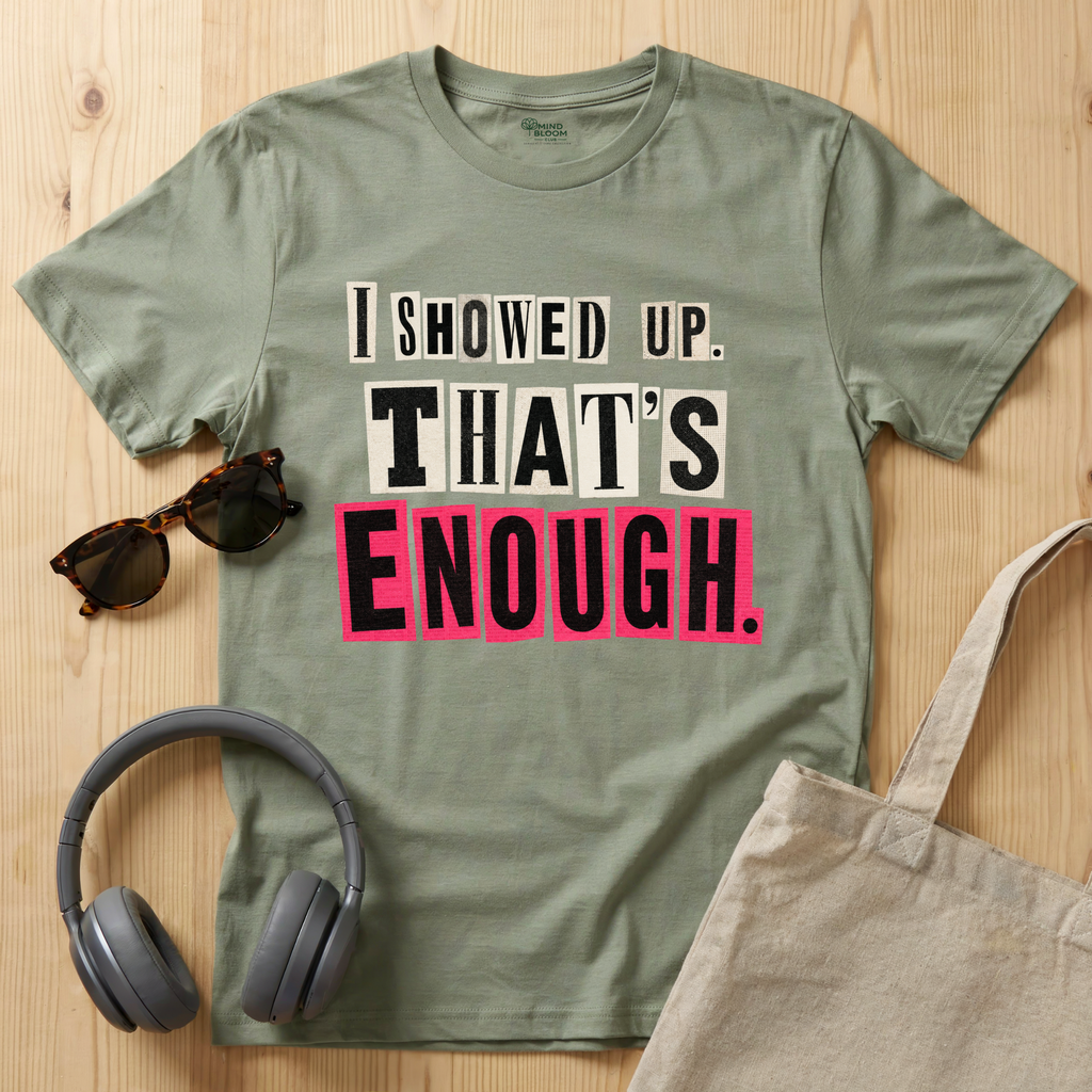 I showed up. That's enough T-Shirt