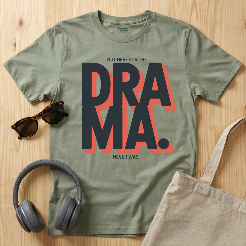 Not here for the Drama. Never was T-Shirt