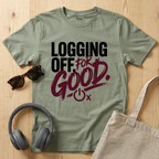 Logging Off. For Good T-Shirt