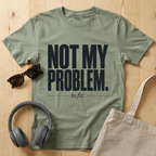 Not my problem to fix T-Shirt