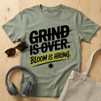Grind is over. Bloom is hiring T-Shirt