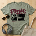 Forever. The Grind can wait T-Shirt