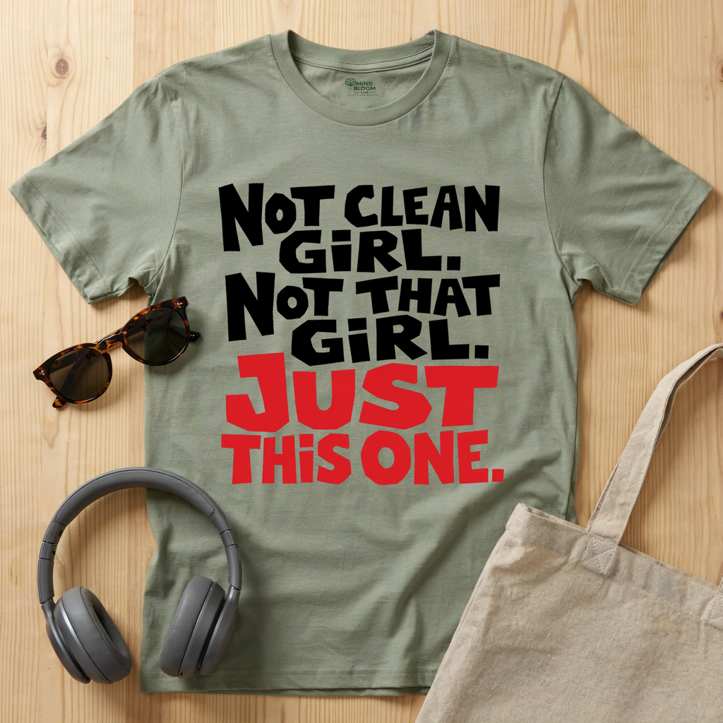 Not clean girl. Not that girl. Just this one T-Shirt