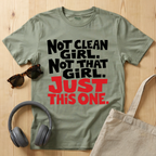Not clean girl. Not that girl. Just this one T-Shirt