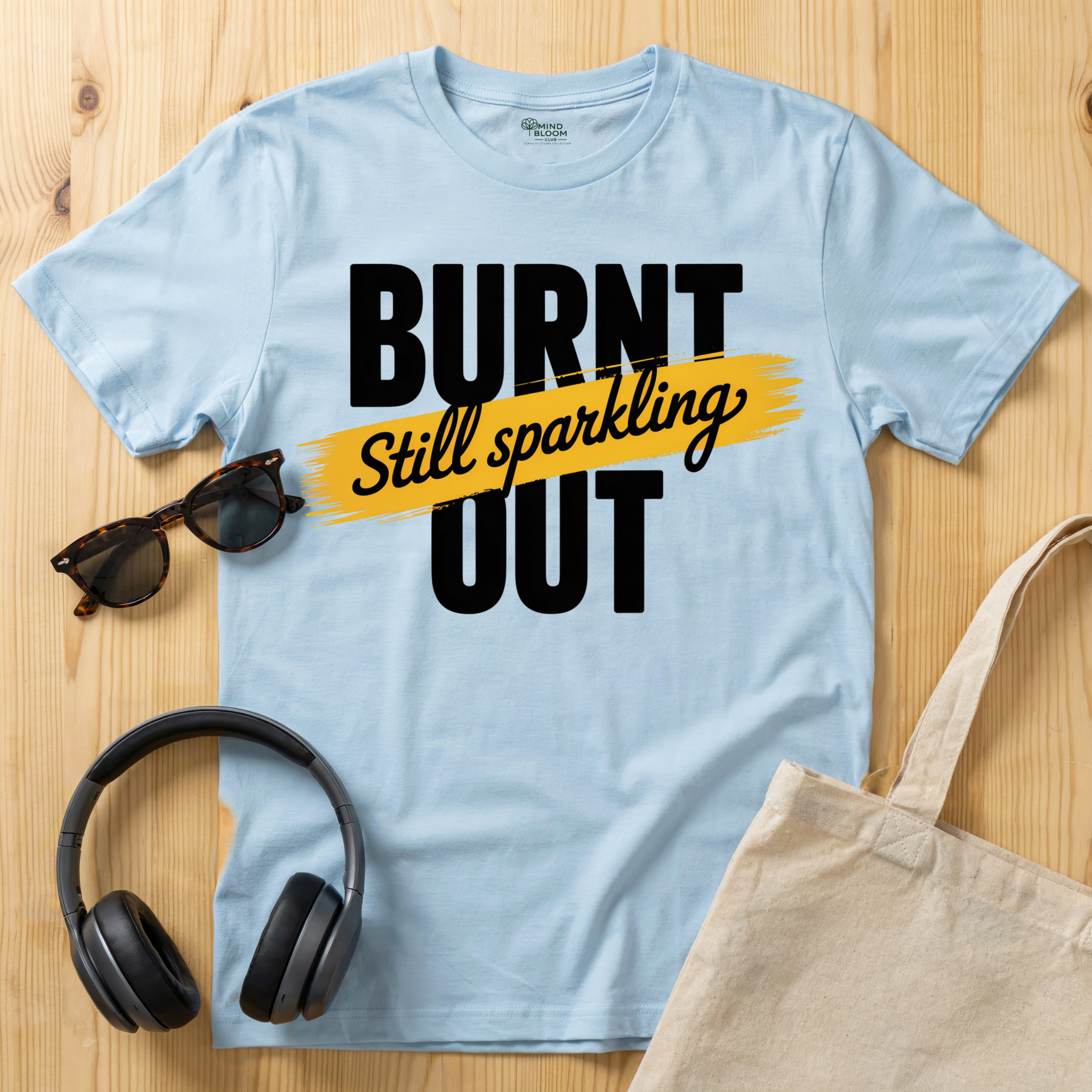 Burnt out Still sparkling T-Shirt
