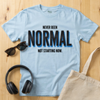 Never been Normal. Not starting now T-Shirt