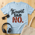 My Therapist said NO T-Shirt
