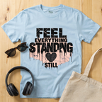 Feel everything, standing still T-Shirt