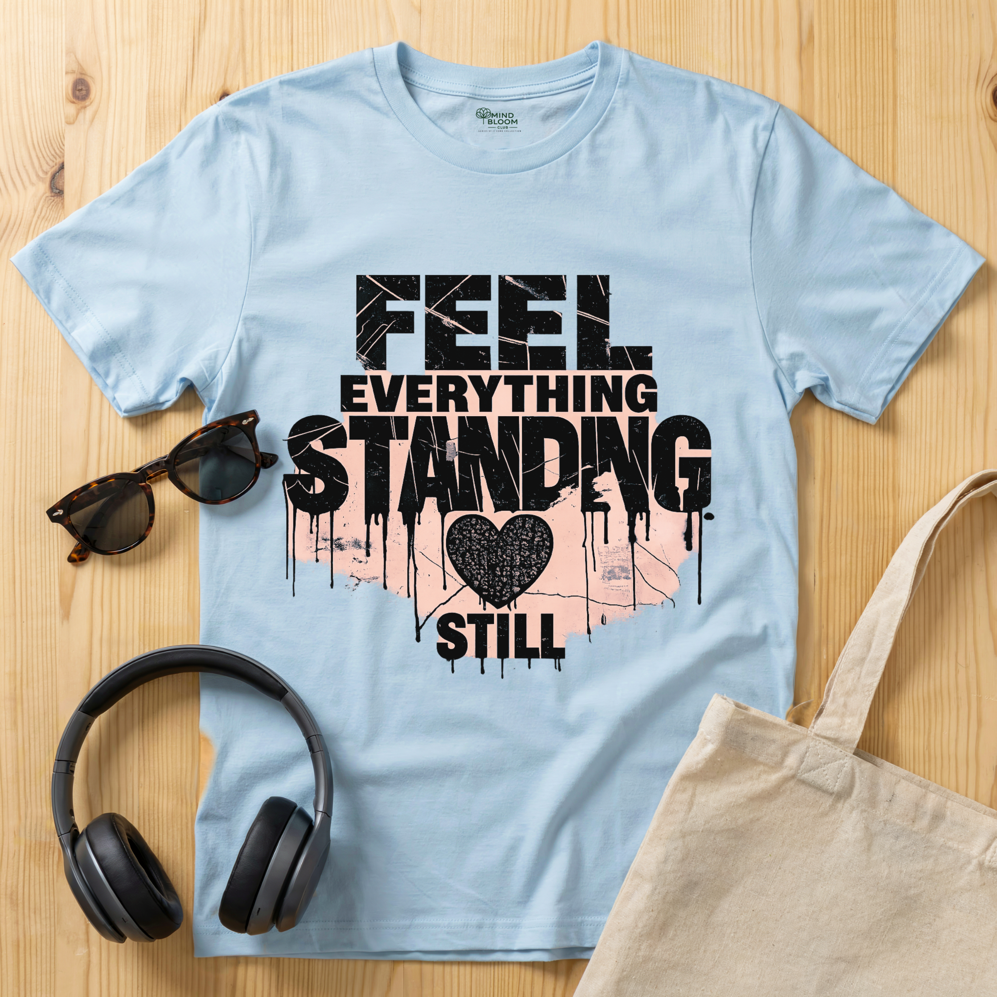 Feel everything, standing still T-Shirt