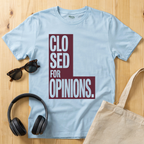 Closed for Opinions T-Shirt