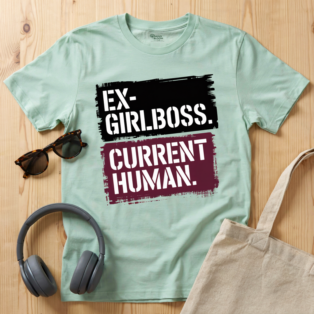Ex Girlboss. Current Human. T-Shirt