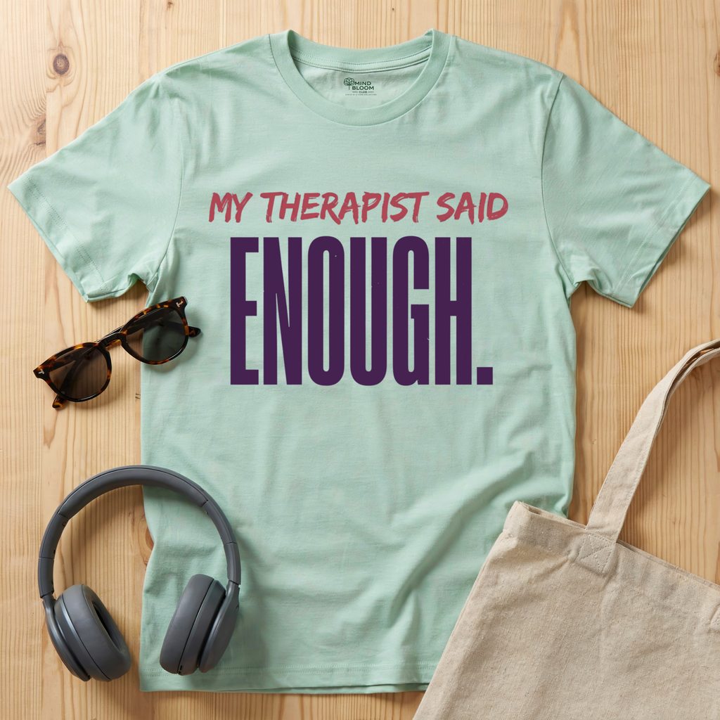 My Therapist said enough T-Shirt