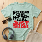 Not clean girl. Not that girl. Just this one T-Shirt