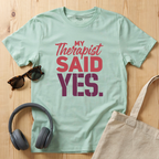 My Therapist said YES T-Shirt