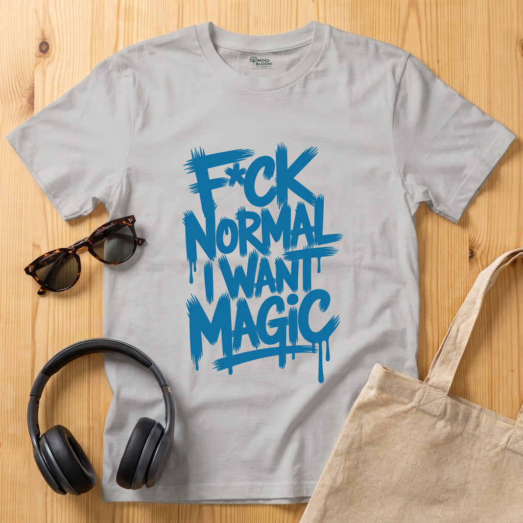 F*ck Normal I Want Magic T-Shirt
