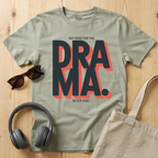 Not here for the Drama. Never was T-Shirt