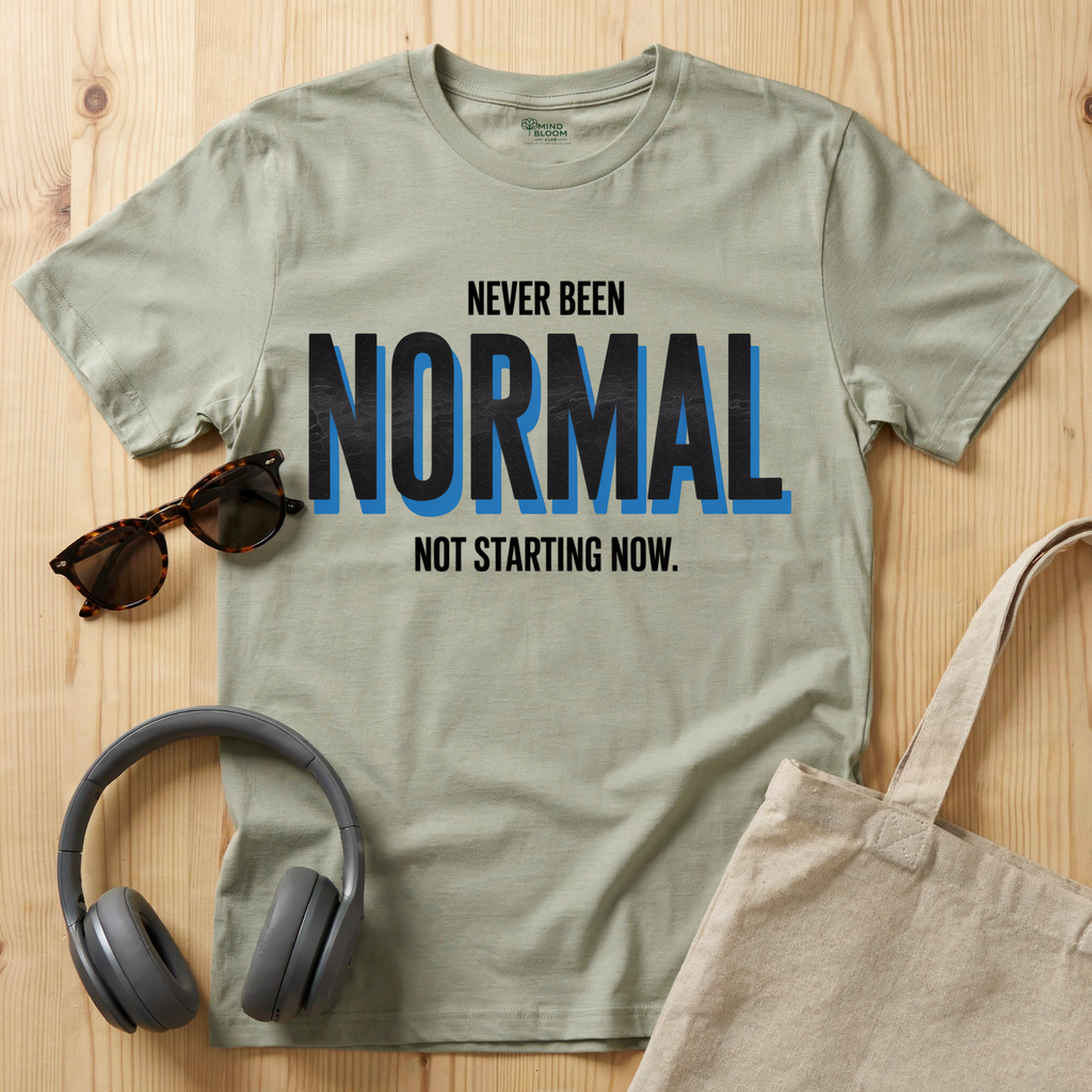 Never been Normal. Not starting now T-Shirt