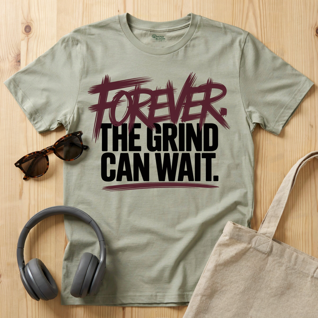 Forever. The Grind can wait T-Shirt